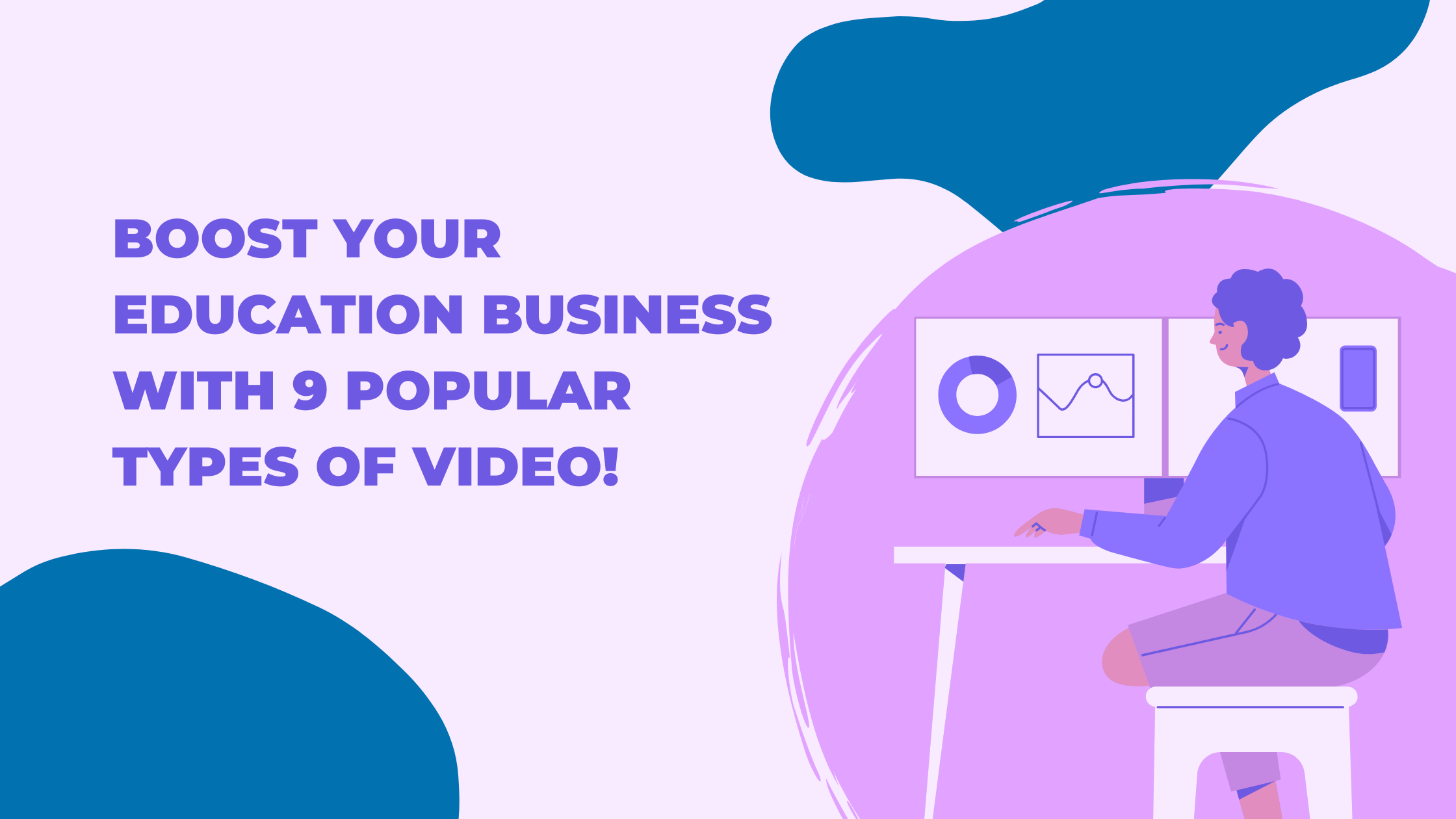 9 Types of eLearning Videos to Power Your Online Education Business
